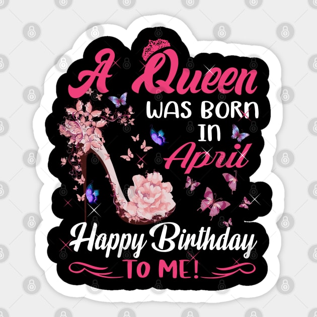 Womens A Queen Was Born In April Happy Birthday To Me Sticker by HomerNewbergereq